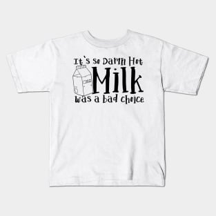 It's So Damn Hot - Milk was a Bad Choice Kids T-Shirt